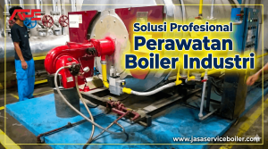 Solusi Service Boiler, Perawata Boiler Industri 0821-1458-5884
