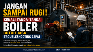 Jangan Sampai Rugi Troubleshooting Boiler